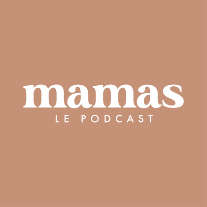 Mamas le Podcast : récits de maternité à la découverte de ses envies