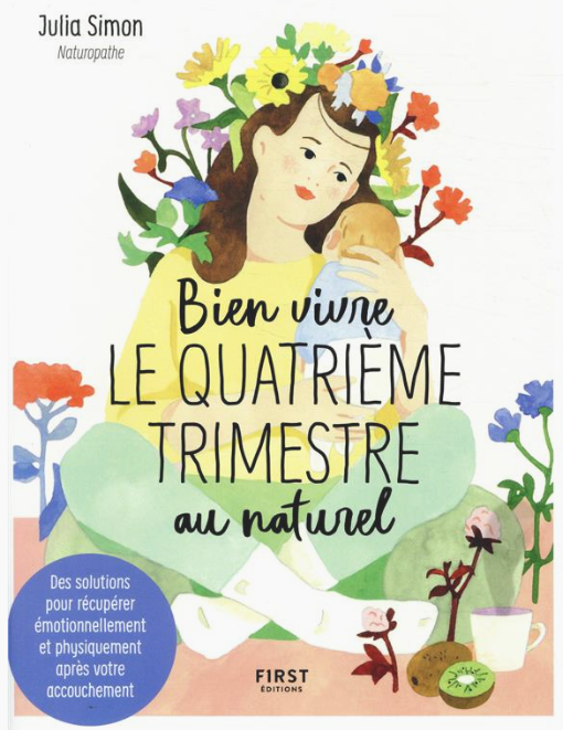Bien vivre le quatrième trimestre au naturel - Des solutions pour récupérer émotionnellement et physiquement après votre accouchement